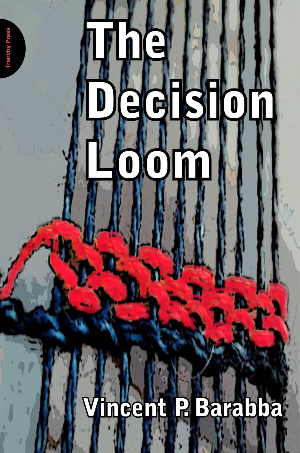 The Decision Loom by Vincent Barabba - 9781908009449