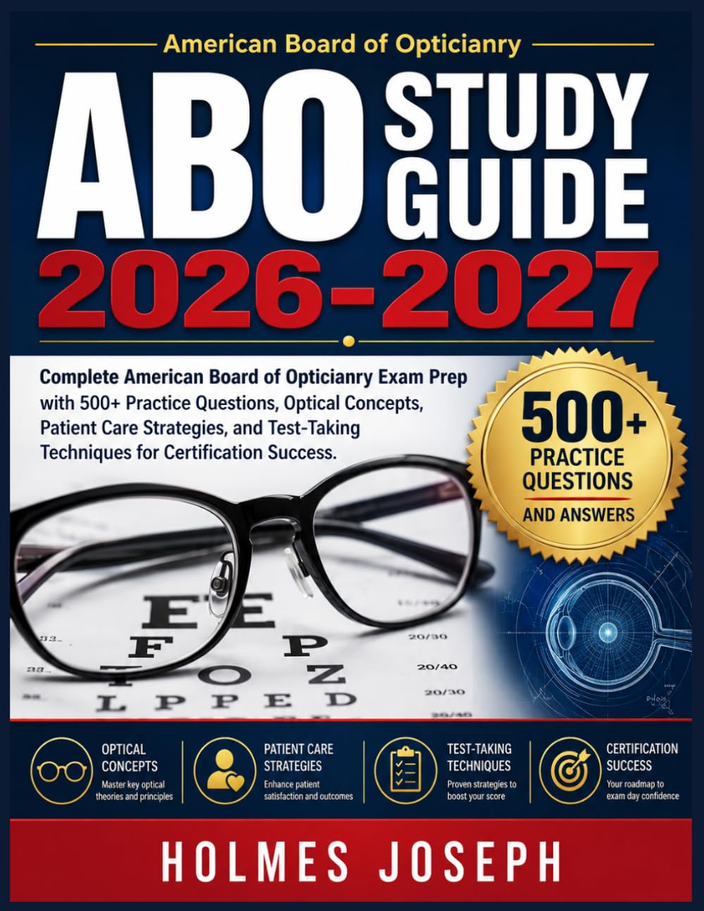 ABO STUDY GUIDE 2026-2027: Complete American Board of Opticianry Exam Prep with 500+ Practice Questions, Optical Concepts, Patient Care Strategies, and Test-Taking Techniques for Certification Success