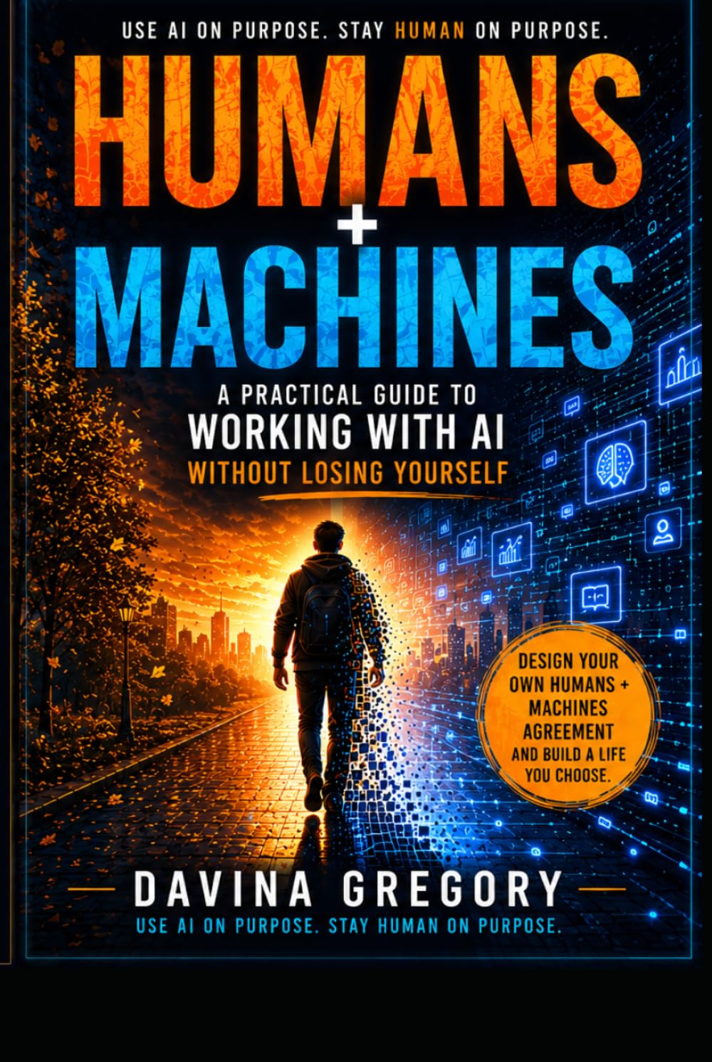Humans + Machines: A Practical Guide to Working With AI Without Losing Yourself