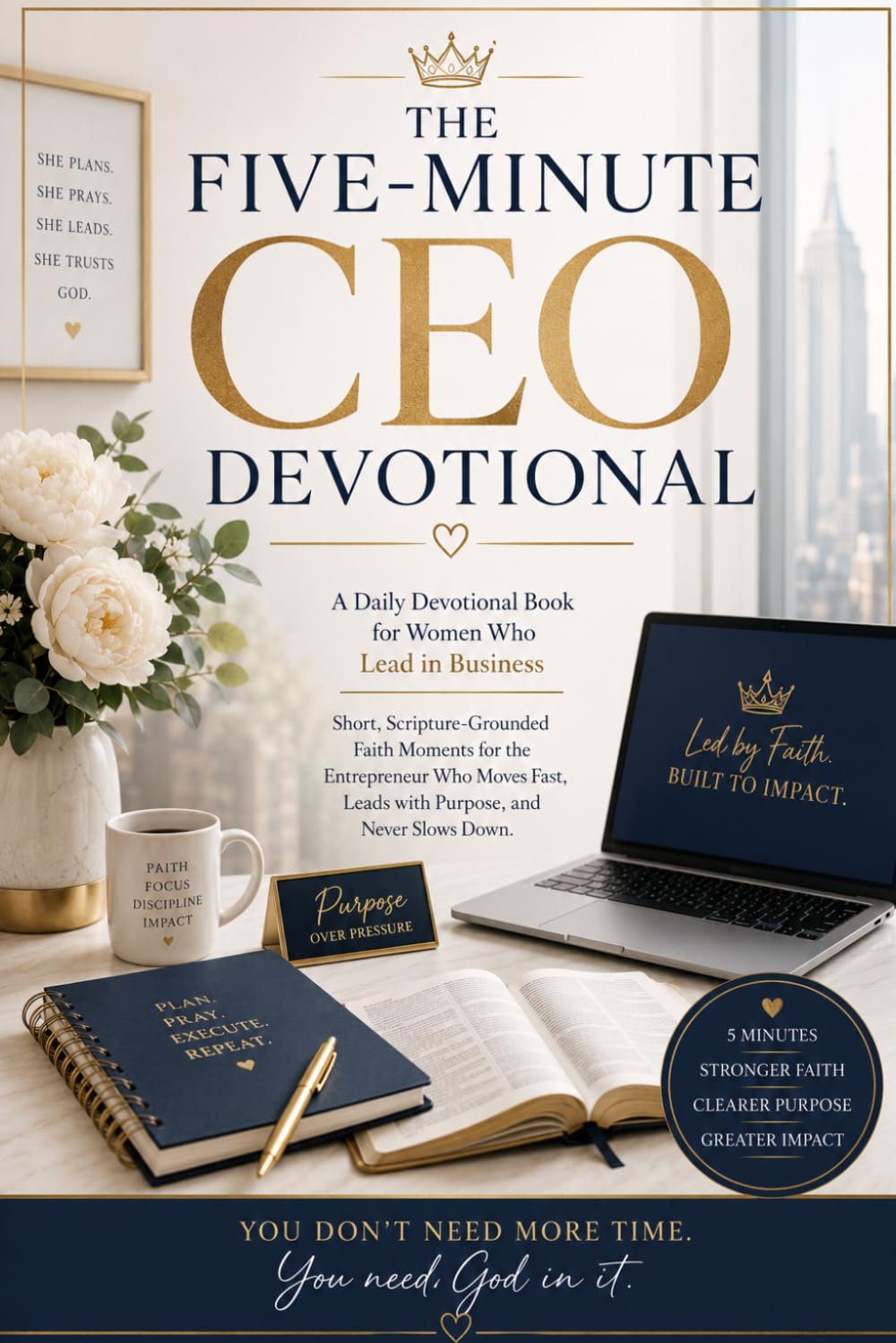 THE FIVE-MINUTE CEO DEVOTIONAL: A Daily Devotional Book for Women Who Lead in Business Short, Scripture-Grounded Faith Moments for the Entrepreneur ... Books for Women Through Every Season of Life)