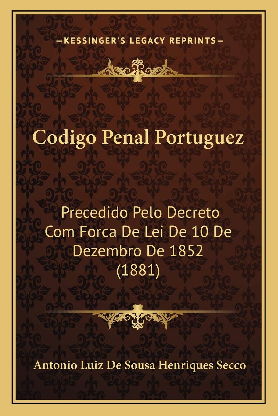 Codigo Penal Portuguez: Precedido Pelo Decreto Com Forca De Lei De 10 De Dezembro De 1852 (1881)