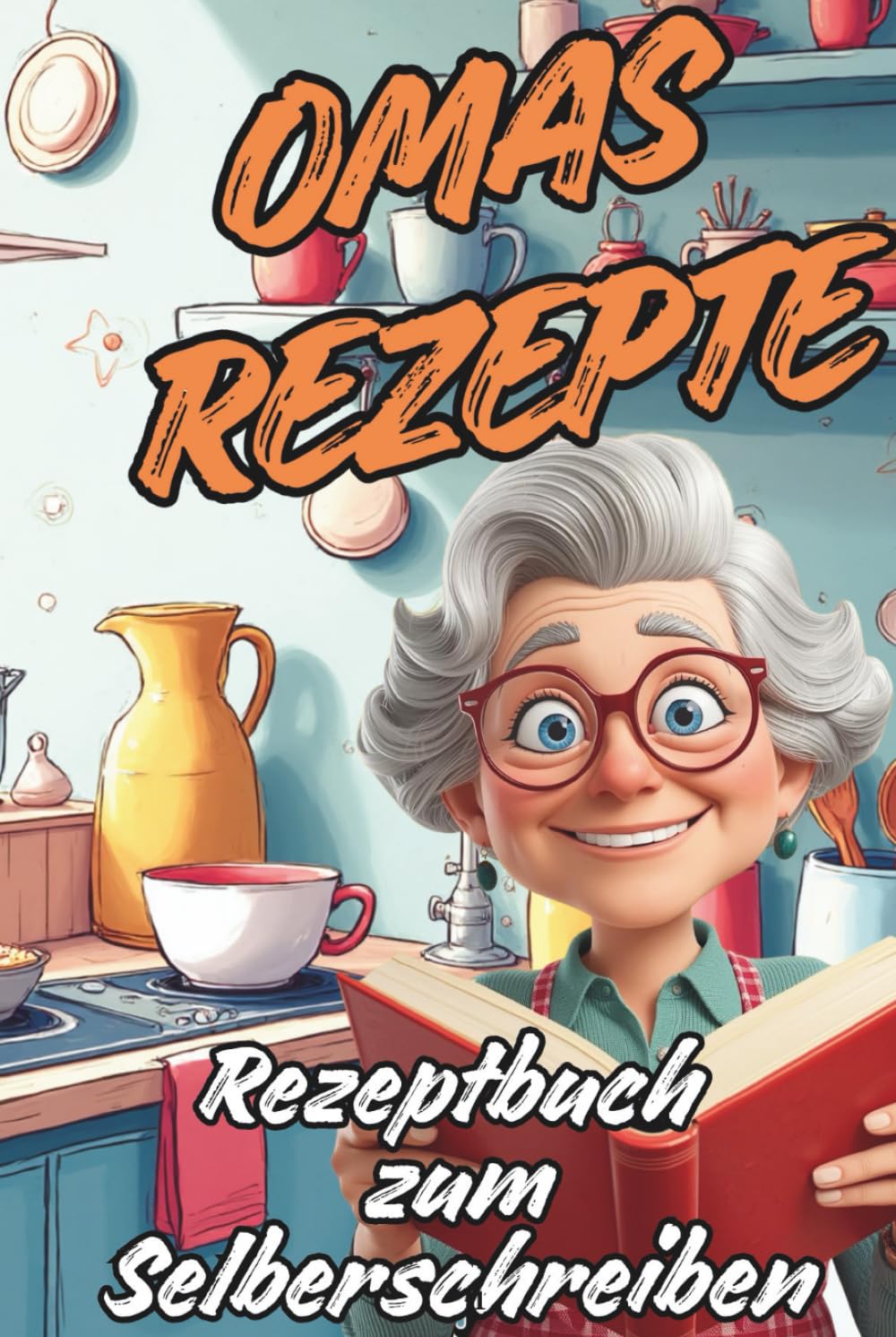 Omas Rezepte - Familienschätze, die man bewahren möchte: Rezeptbuch zum Selberschreiben für Familienrezepte