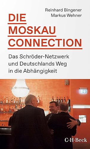 Die Moskau-Connection: Das Schröder-Netzwerk und Deutschlands Weg in die Abhängigkeit (Beck Paperback)