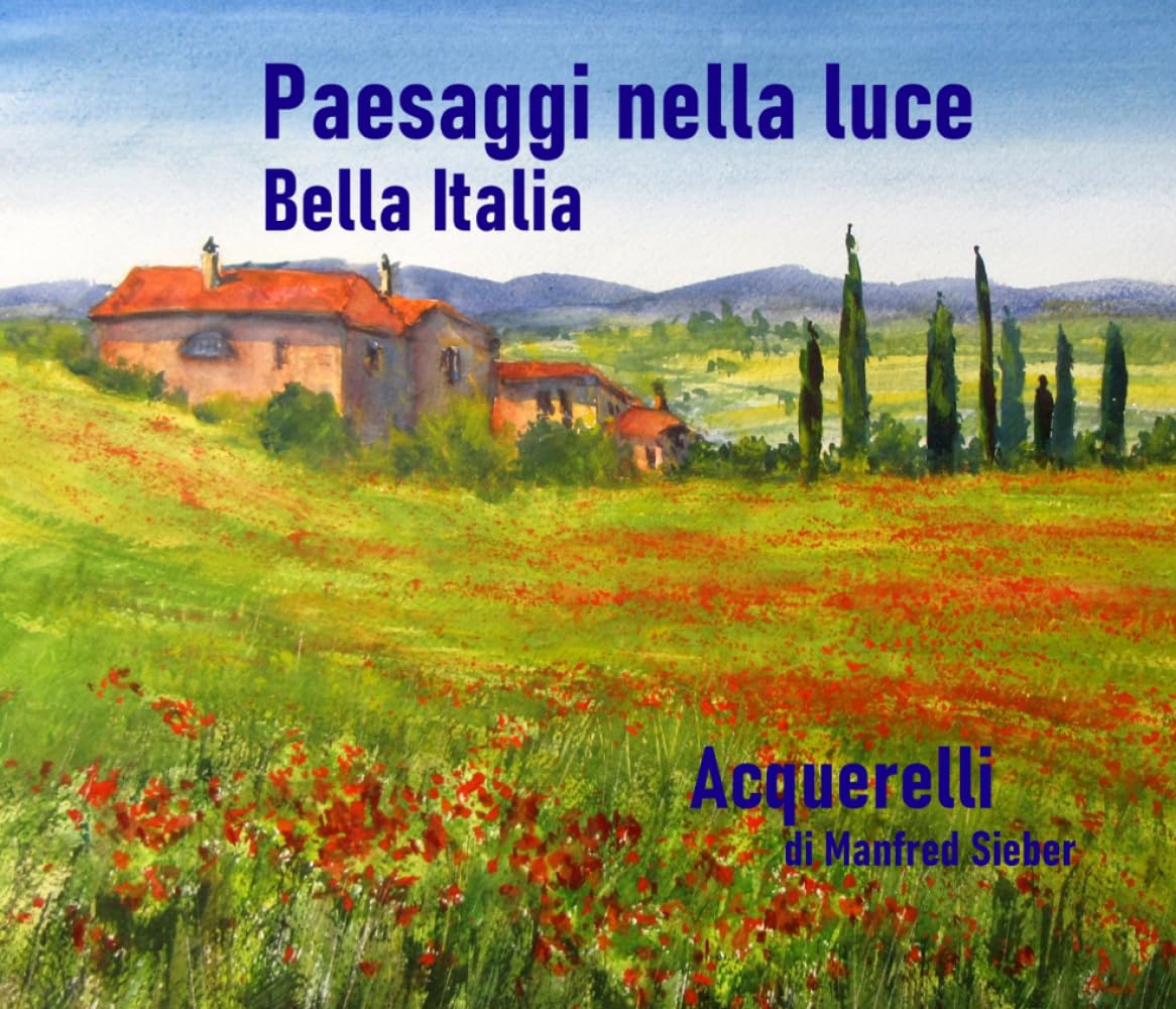 Paesaggi nella luce – Bella Italia: Acquerelli di Manfred Sieber
