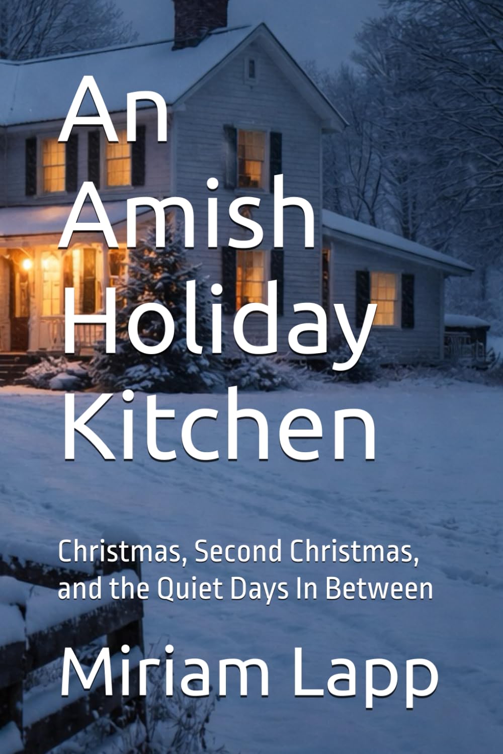 An Amish Holiday Kitchen: Christmas, Second Christmas, and the Quiet Days In Between (Specialty & Niche Cooking)