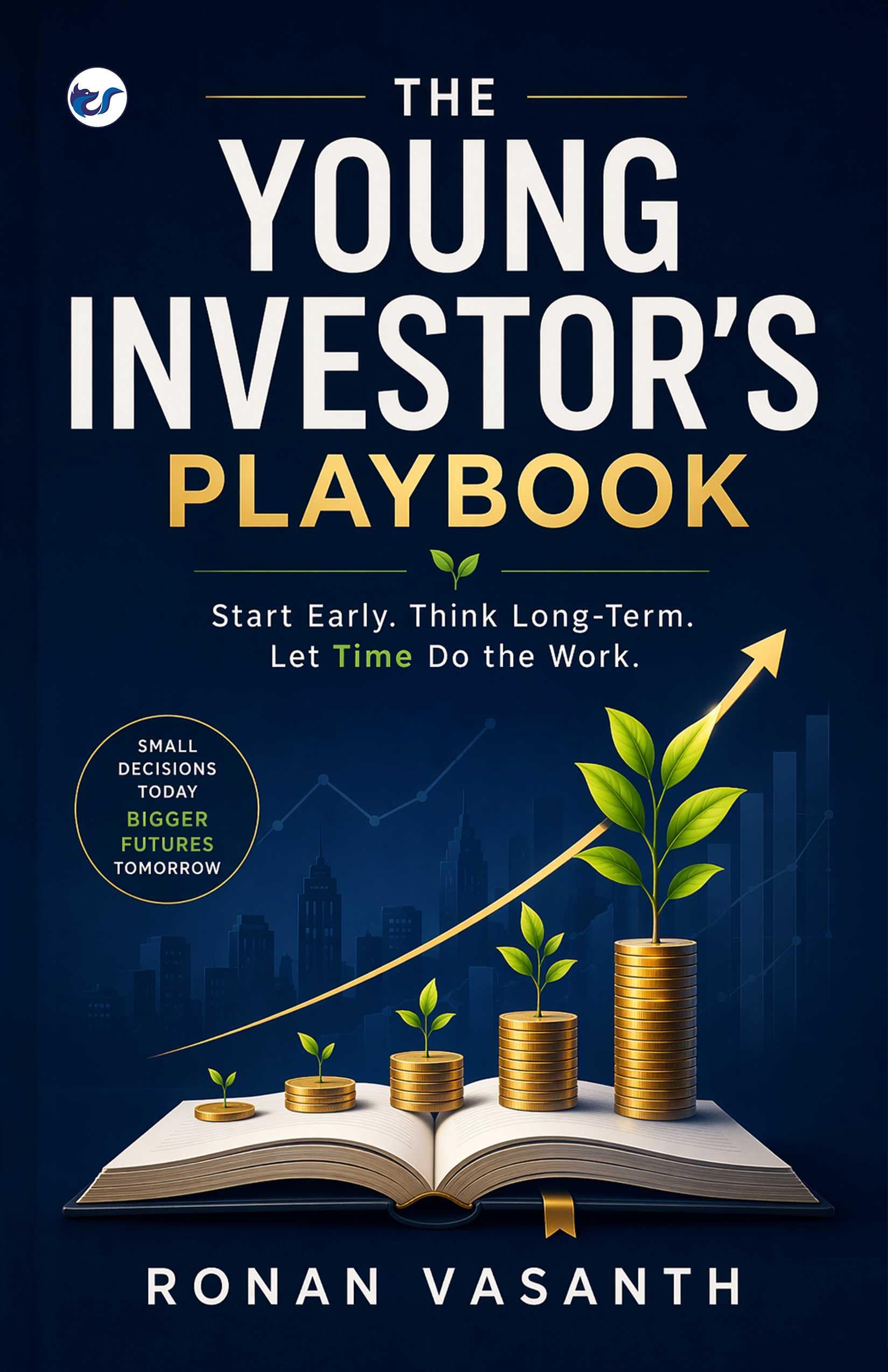 The Young Investor's Playbook: Start Early. Invest Wisely and Let Compounding Work for you