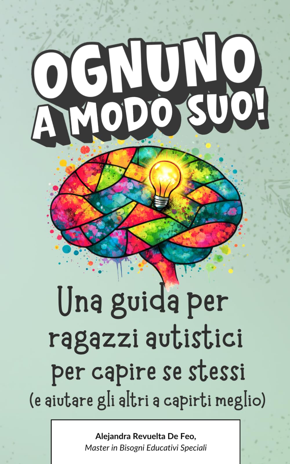 Ognuno a modo suo!: Una guida per ragazzi autistici per capire se stessi (e aiutare gli altri a capirti meglio)