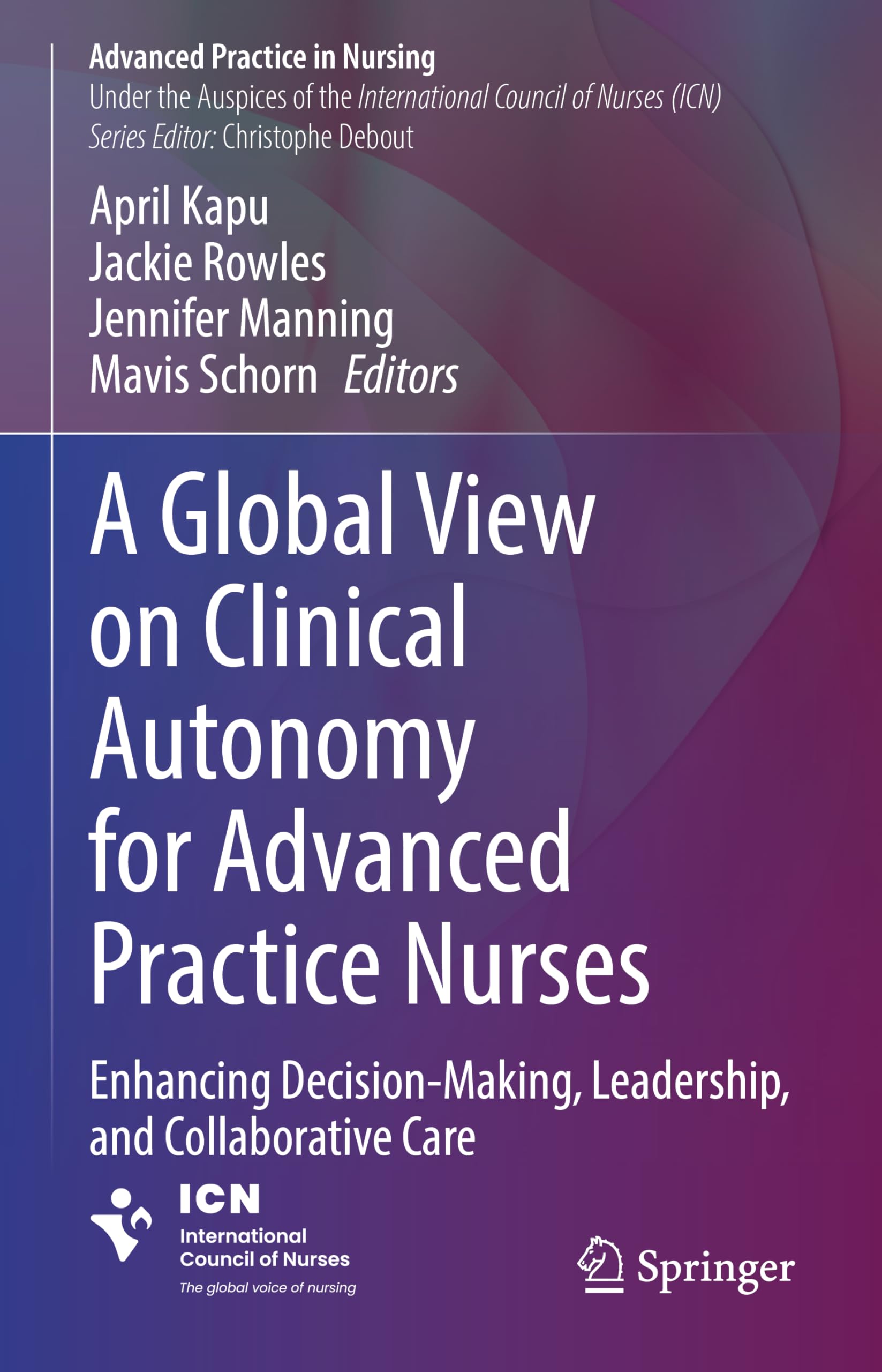A Global View on Clinical Autonomy for Advanced Practice Nurses: Enhancing Decision-Making, Leadership, and Collaborative Care