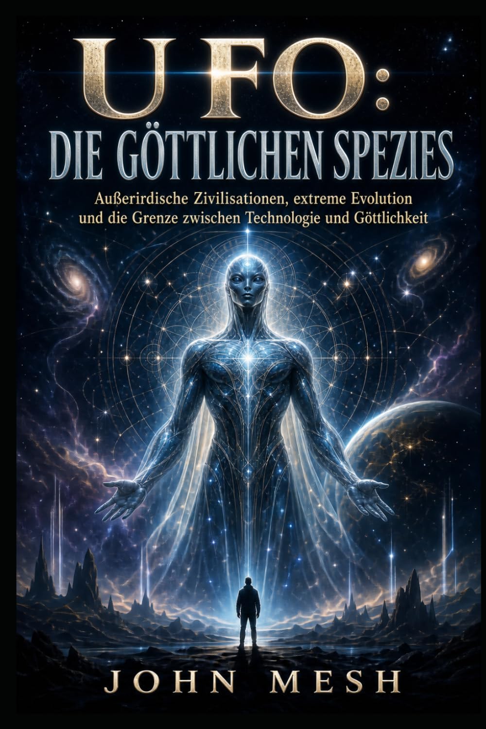 UFO: Die Göttlichen Spezies: Außerirdische Zivilisationen, extreme Evolution und die Grenze zwischen Technologie und Göttlichkeit (THE NON-HUMAN ... and the Hidden Faces of the UFO Mystery)