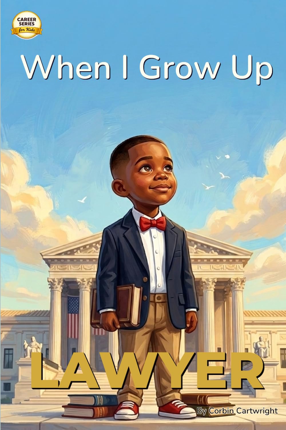 When I Grow Up, I Want to Be a Lawyer: A Career Book for Kids Ages 4-7