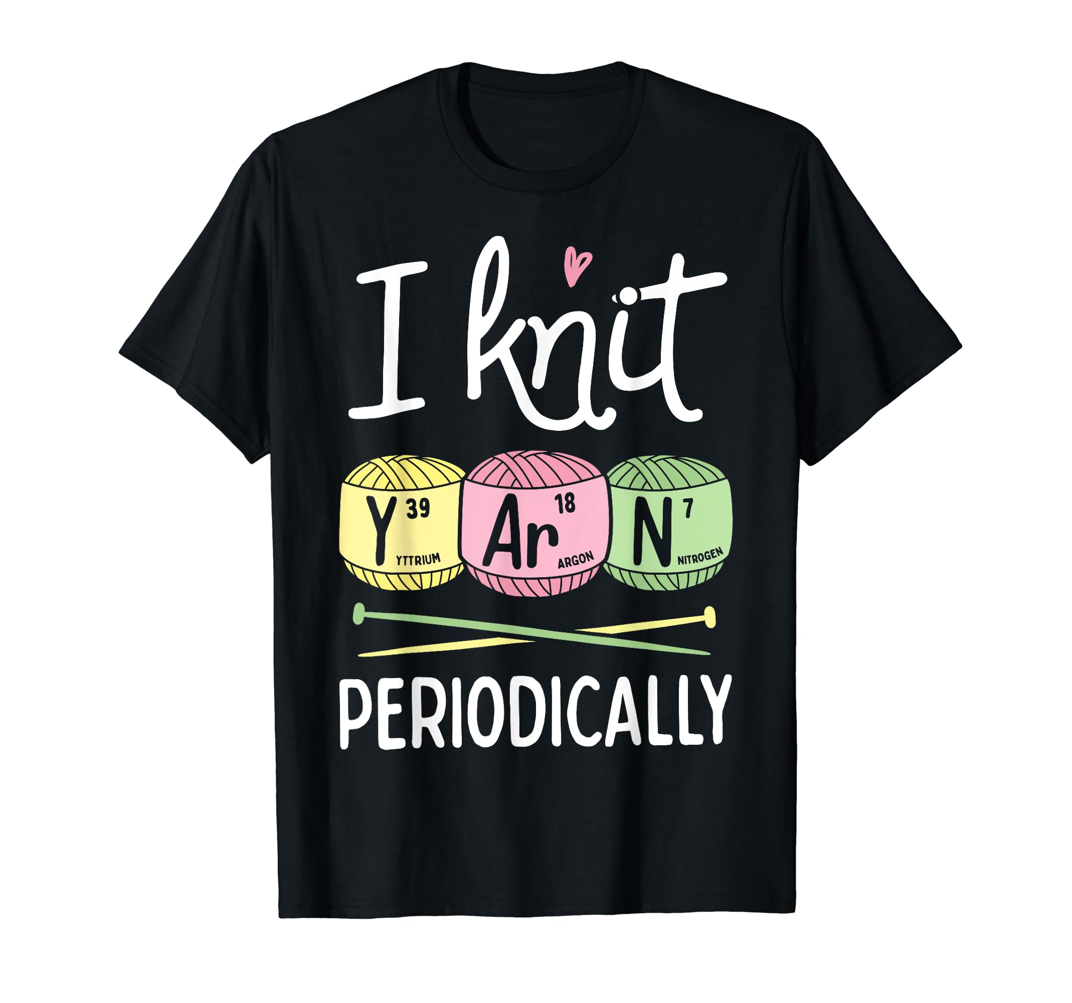 I Knit Yarn Periodically Funny Knitting Gifts Women Girls T-Shirt, Black