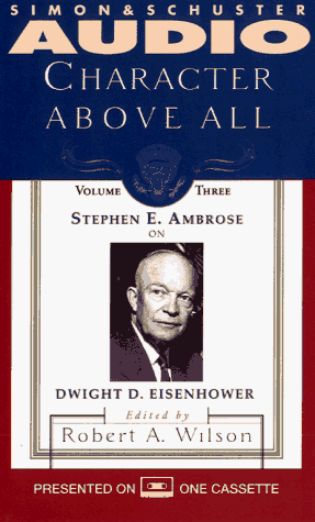 CHARACTER ABOVE ALL VOLUME 3 STEPHEN AMBROSE ON EISENHOWER