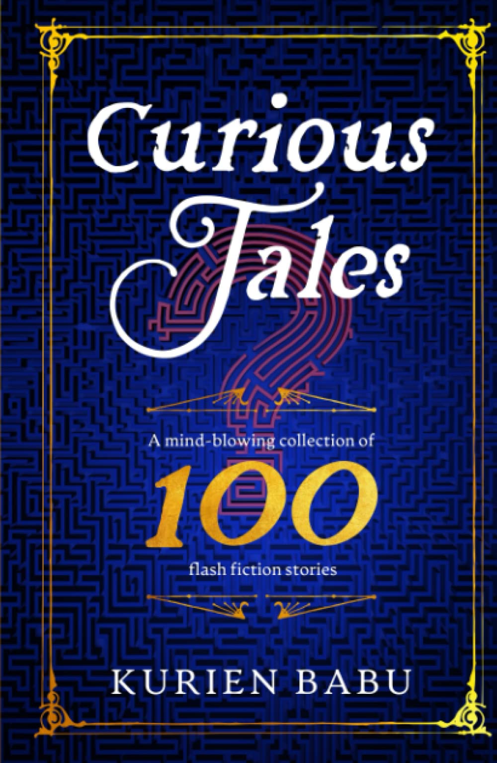 Curious Tales: A mind-blowing collection of 100 flash fiction stories