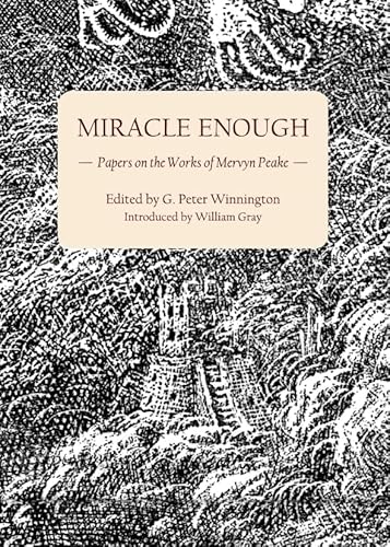 Miracle Enough: Papers on the Works of Mervyn Peake