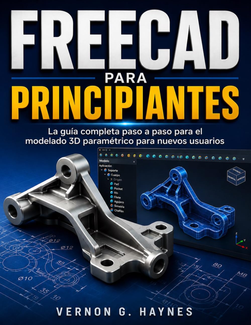 FREECAD PARA PRINCIPIANTES: La guía completa paso a paso para el modelado 3D paramétrico para nuevos usuarios