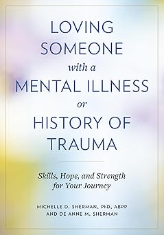 Loving Someone with a Mental Illness or History of Trauma: Skills, Hope, and Strength for Your Journey-Wow! eBook