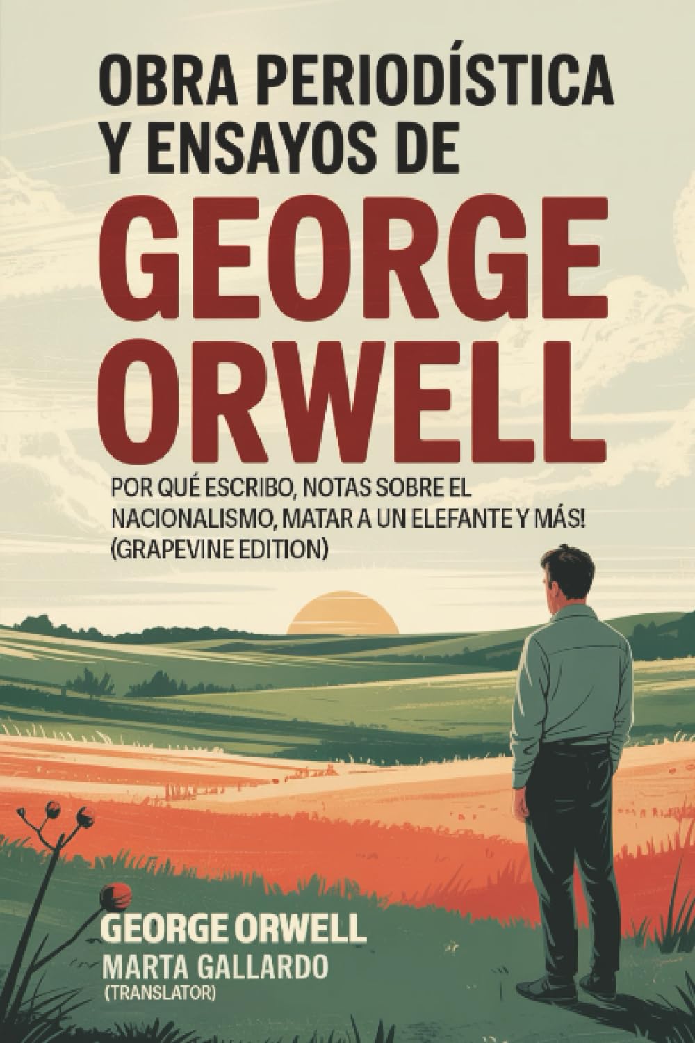 Obra periodística y ensayos de George Orwell: Por qué escribo, Notas sobre el nacionalismo, Matar a un elefante y más! (Grapevine edition)