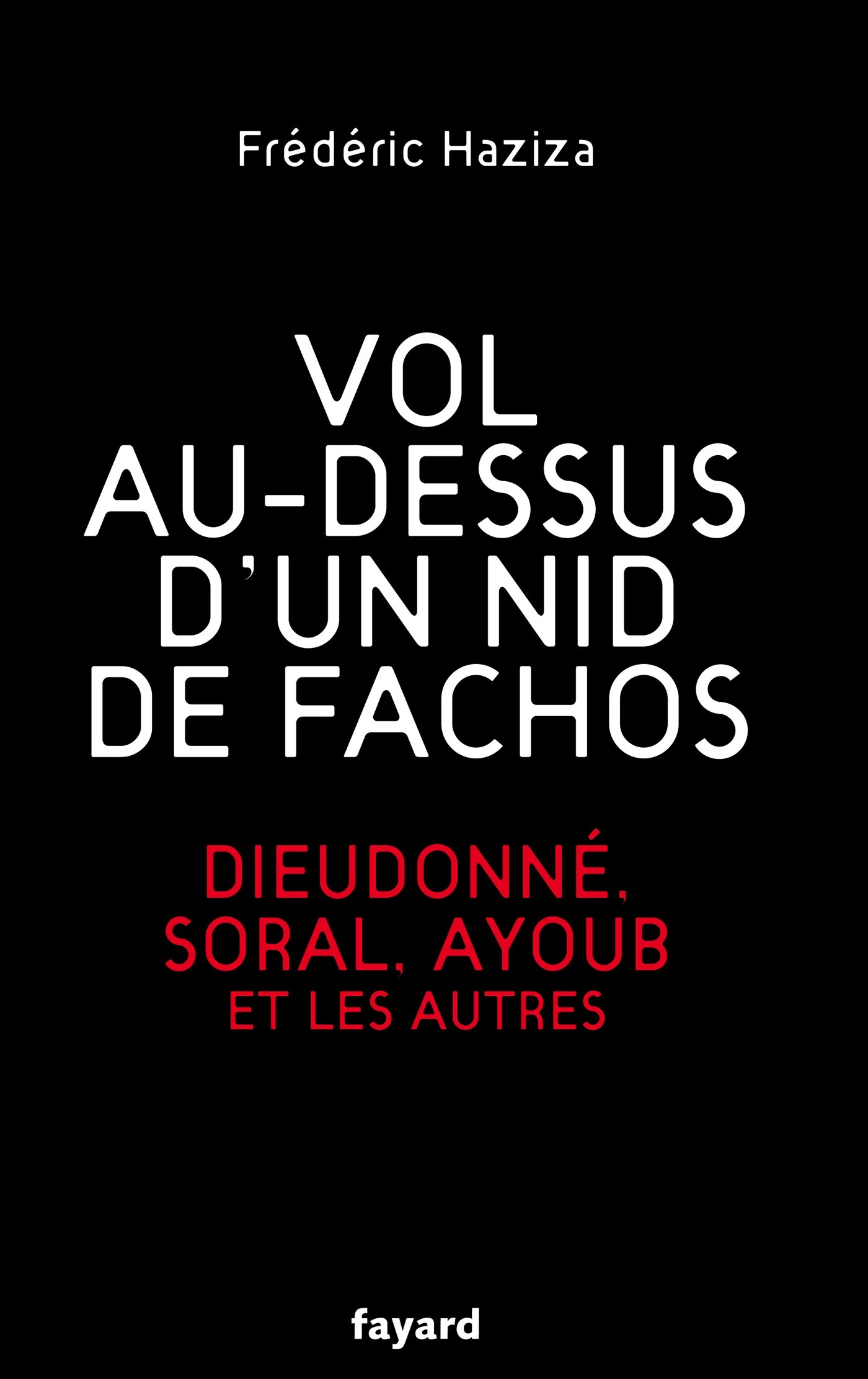 Vol au-dessus d'un nid de fachos: Dieudonné, Soral, Ayoub et les autres (Documents)
