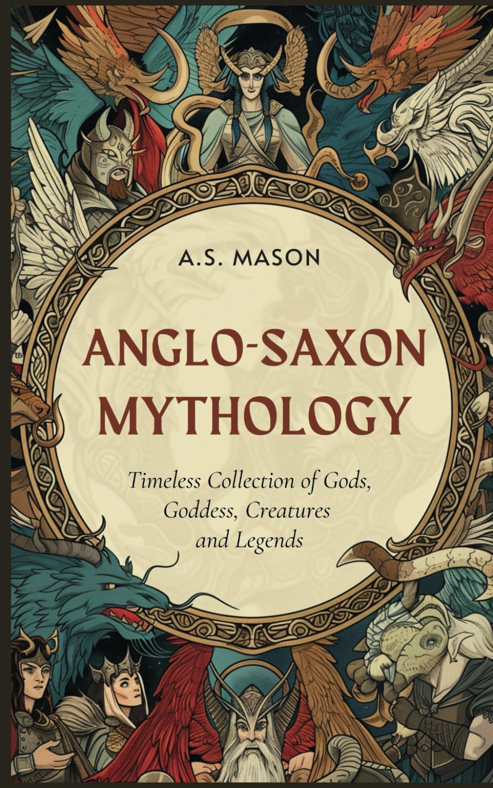 Anglo-Saxon Mythology: Timeless Collection of Gods, Goddess, Creatures and Legends