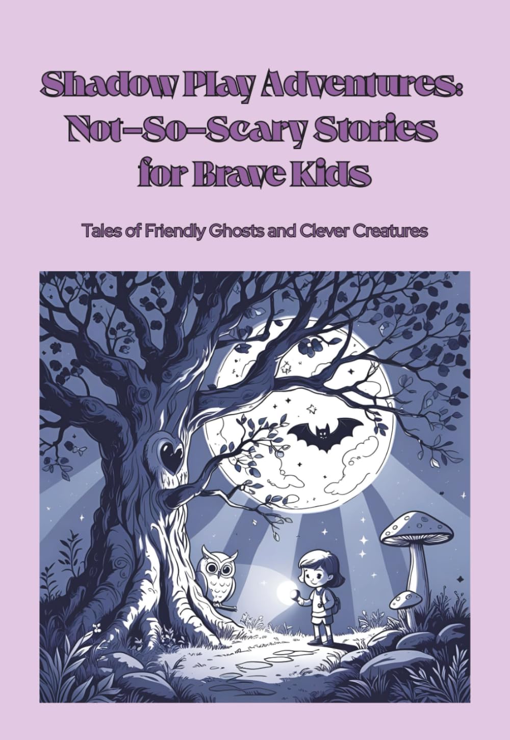 Shadow Play Adventures: Not-So-Scary Stories for Brave Kids: Tales of Friendly Ghosts and Clever Creatures