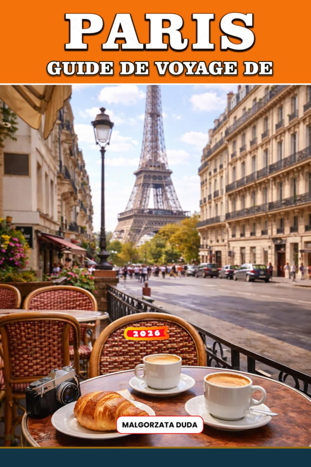 GUIDE DE VOYAGE DE PARIS 2026: Itinéraires d'initiés marchés alimentaires, musées, promenades romantiques et conseils de voyage intelligents pour les ... quête de la véritable expérience parisienne