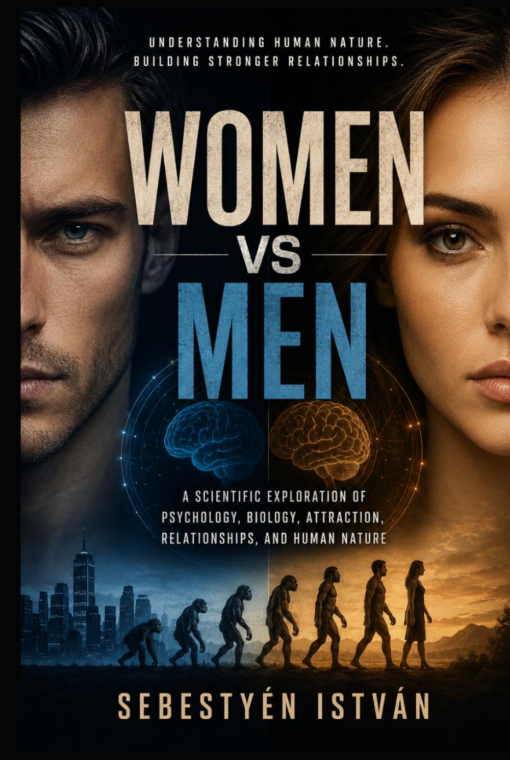 Women vs Men: A Scientific Exploration of Psychology, Biology, Attraction, Relationships, and Human Nature