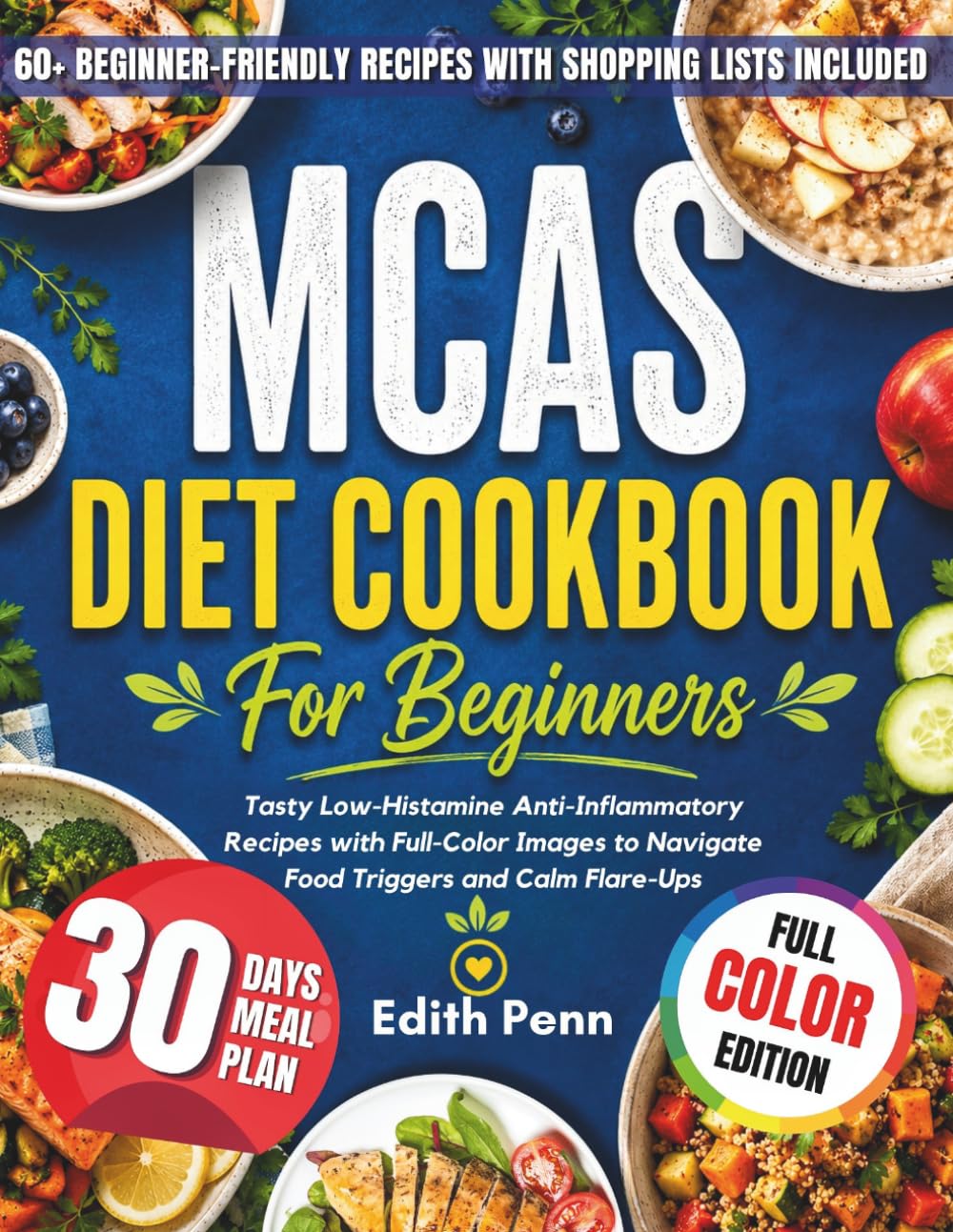 MCAS Diet Cookbook for Beginners: Tasty Low-Histamine Anti-Inflammatory Recipes with Full-Color Images to Navigate Food Triggers and Calm Flare-Ups