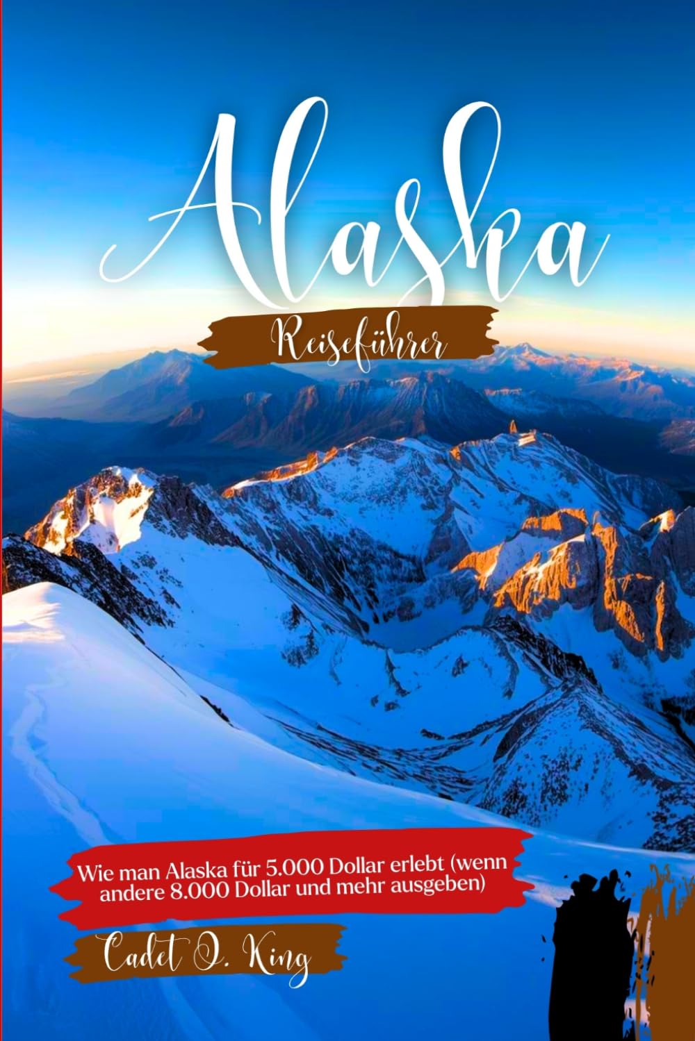 ALASKA REISEFÜHRER 2026: Planen Sie Ihre Reise mit echten Preisen, übersichtlichen Reiserouten, Insider-Tipps und Strategien