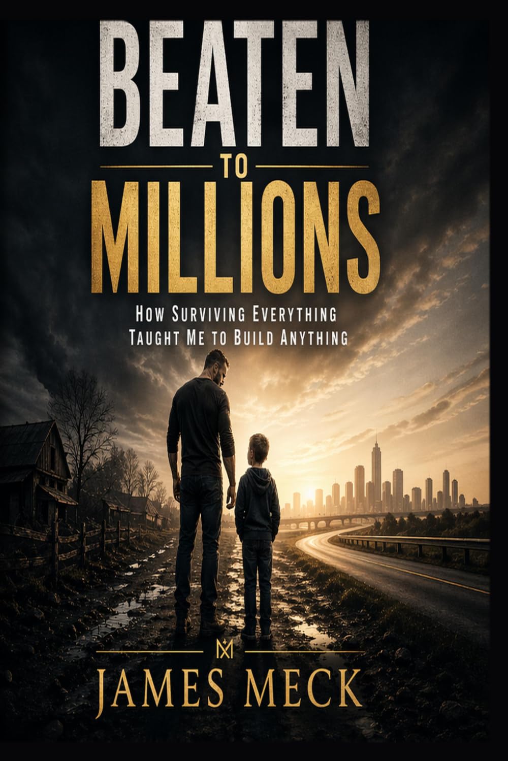 BEATEN TO MILLIONS: How Surviving Everything Taught Me to Build Anything