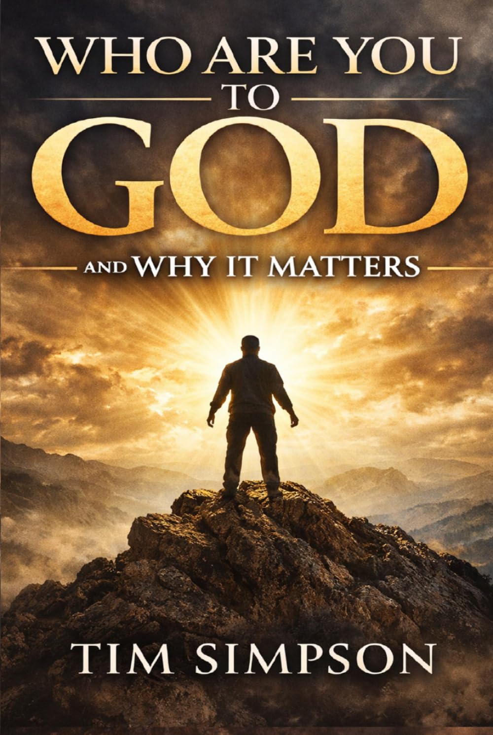 WHO ARE YOU TO GOD: and Why It Matters