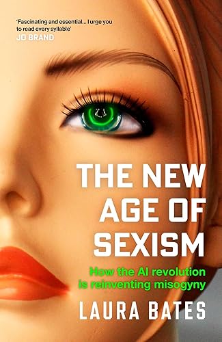 The New Age of Sexism: How the AI Revolution is Reinventing Misogyny
