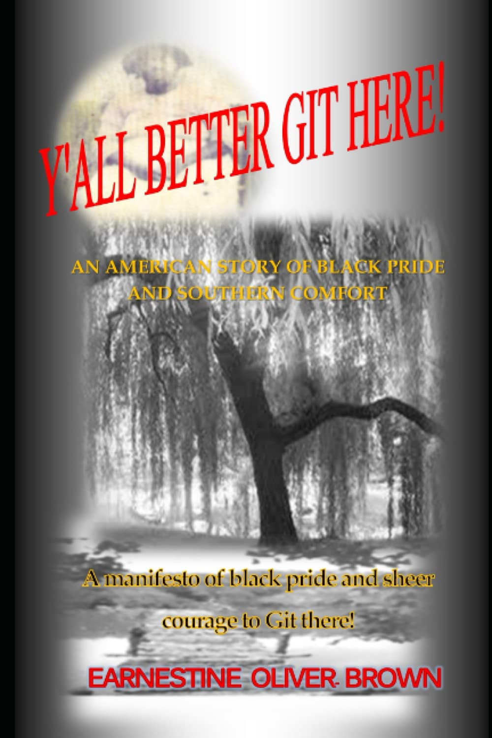 Y'all Better Git Here: A Manifesto of Black Pride and Sheer Courage to Git THERE!