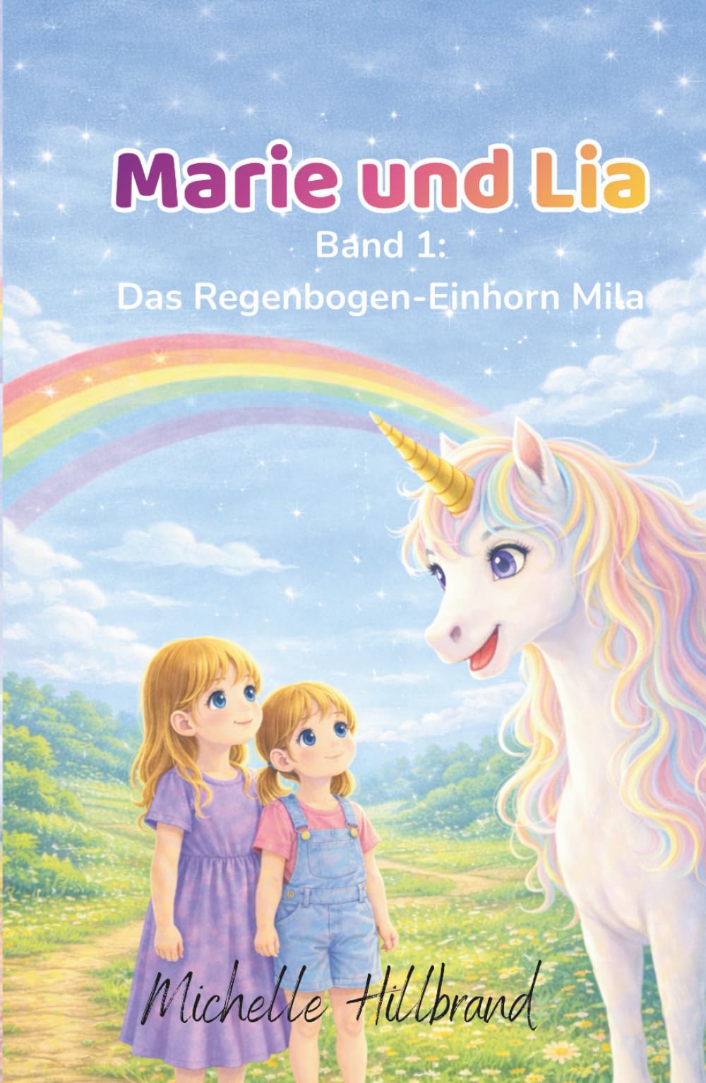 Marie und Lia: Das Regenbogen-Einhorn Mila