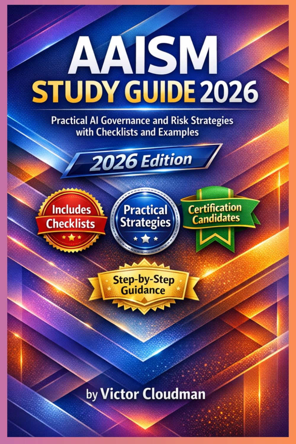 AAISM Study Guide 2026: Practical AI Governance and Risk Strategies with Checklists and Examples