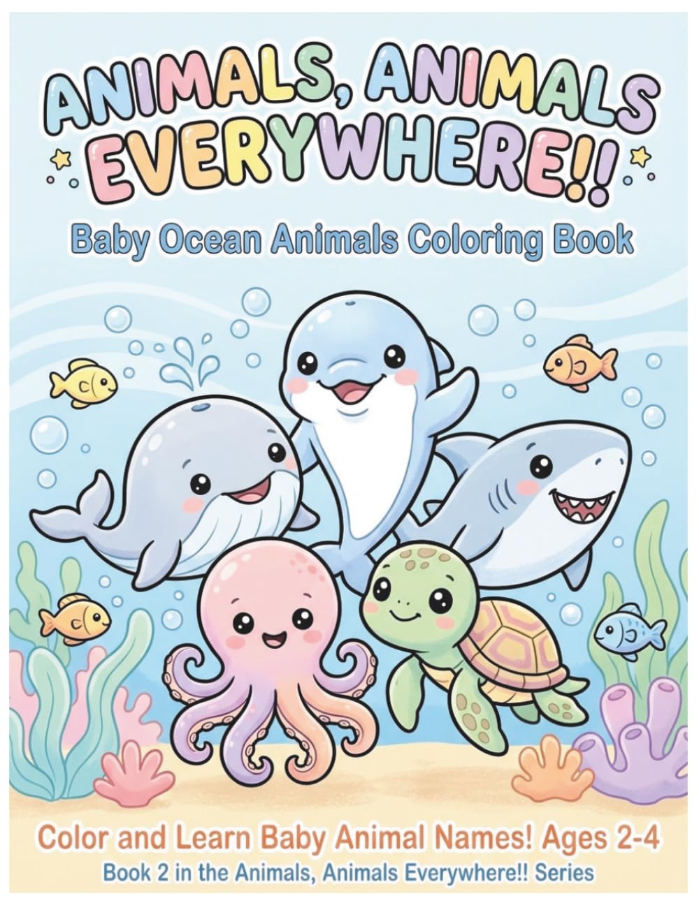 Baby Ocean Animals Coloring Book: Color and Learn Baby Animal Names for Kids Ages 2-4 (Animals, Animals Everywhere!!)