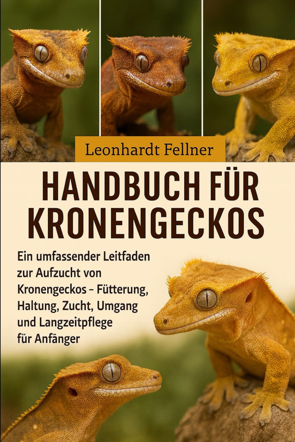 Handbuch für Kronengeckos: Ein umfassender Leitfaden zur Aufzucht von Kronengeckos – Fütterung, Haltung, Zucht, Umgang und Langzeitpflege für Anfänger