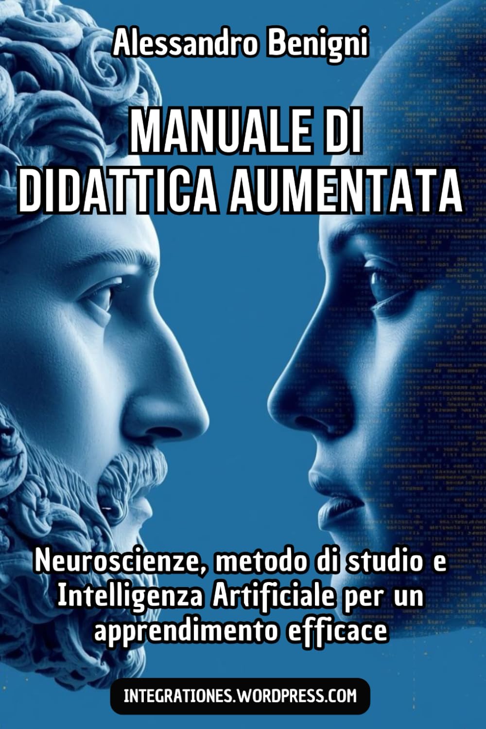 Manuale di Didattica Aumentata: Neuroscienze, metodo di studio e Intelligenza Artificiale per un apprendimento efficace