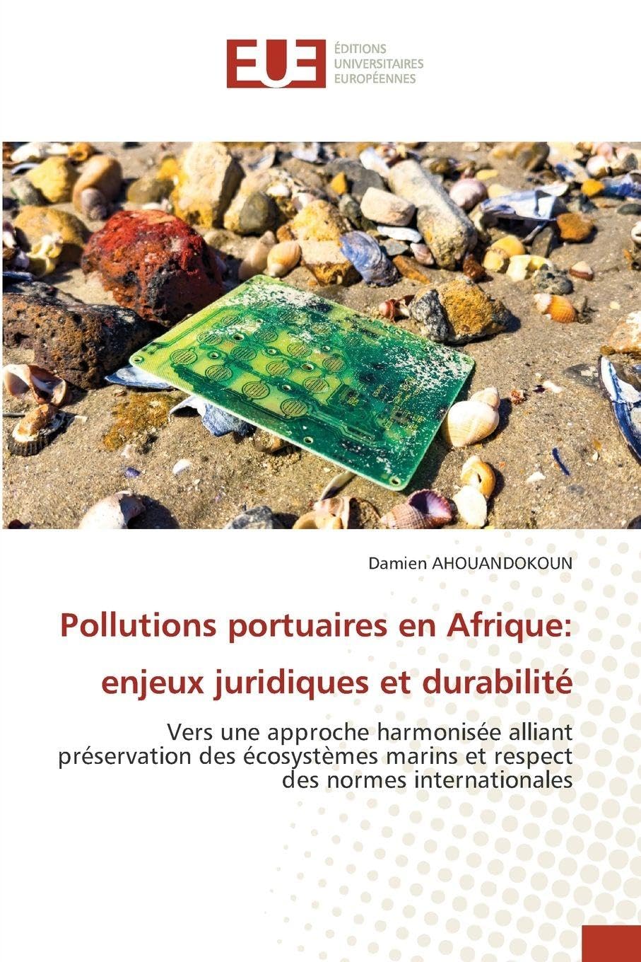 Pollutions portuaires en Afrique: enjeux juridiques et durabilité: Vers une approche harmonisée alliant préservation des écosystèmes marins et respect des normes internationales