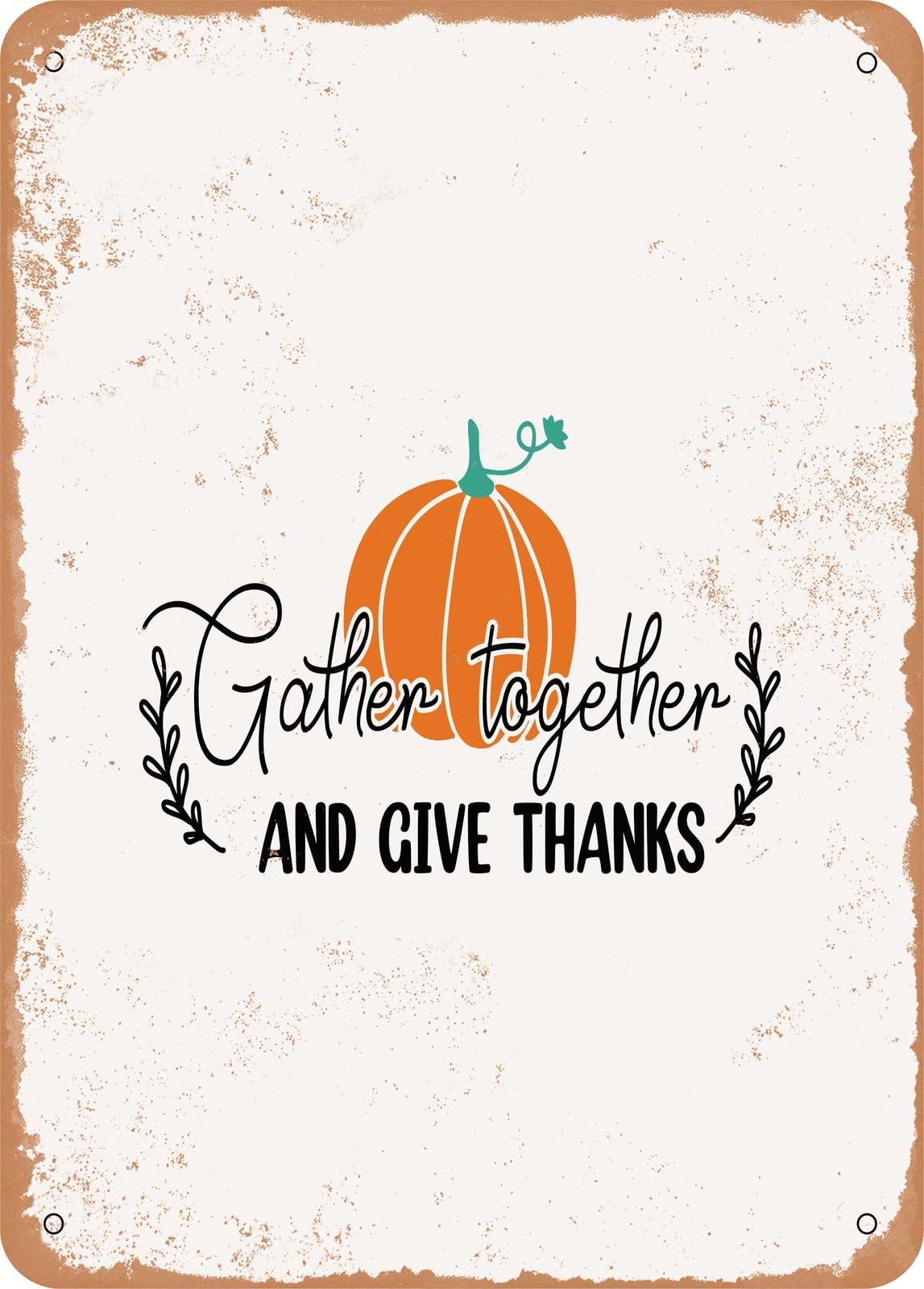 Metal Sign - Gather together and Give Thanks - 3 - Vintage Rusty Look home decor