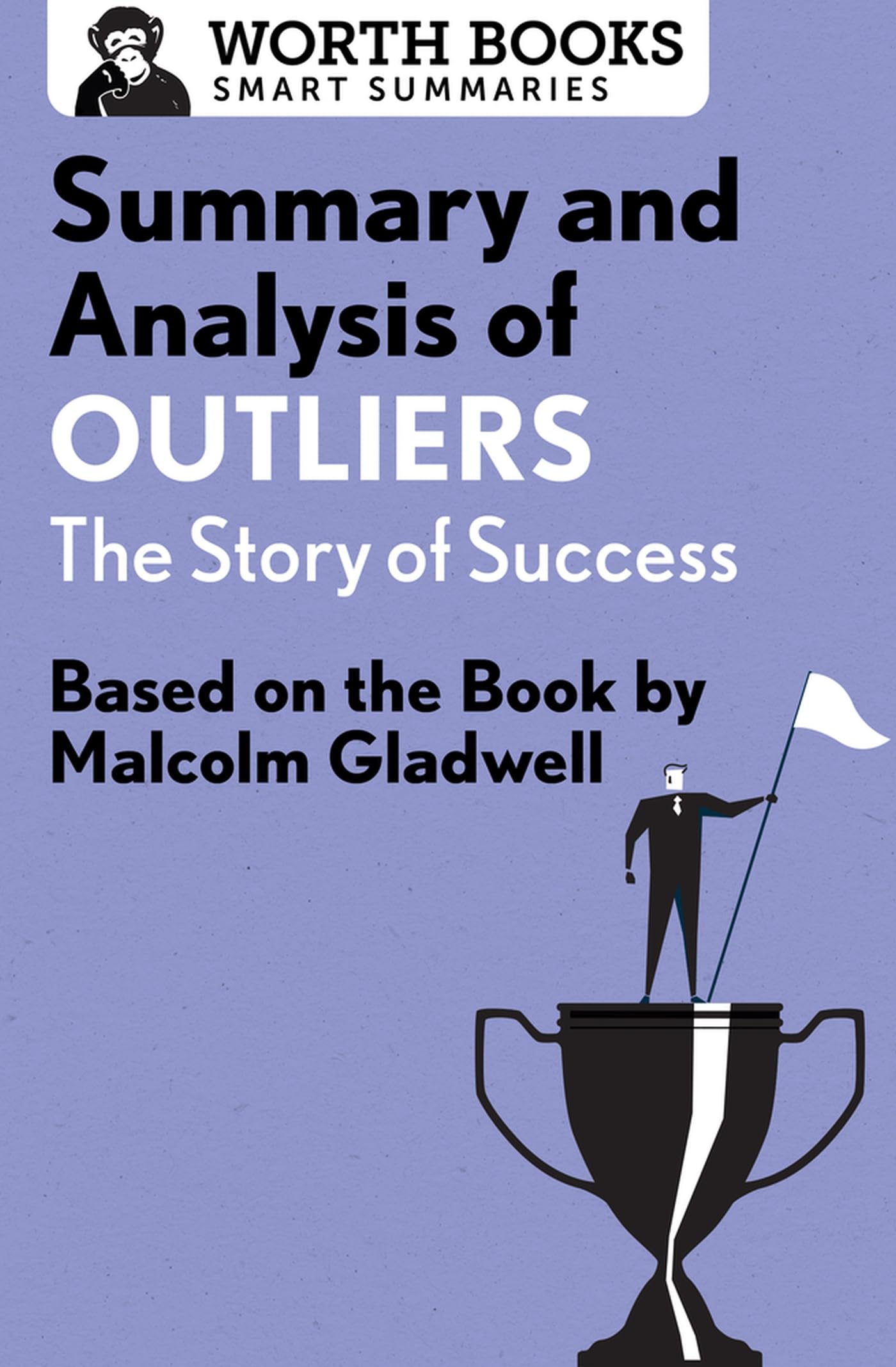Summary and Analysis of Outliers: The Story of Success: Based on the Book by Malcolm Gladwell (Smart Summaries)