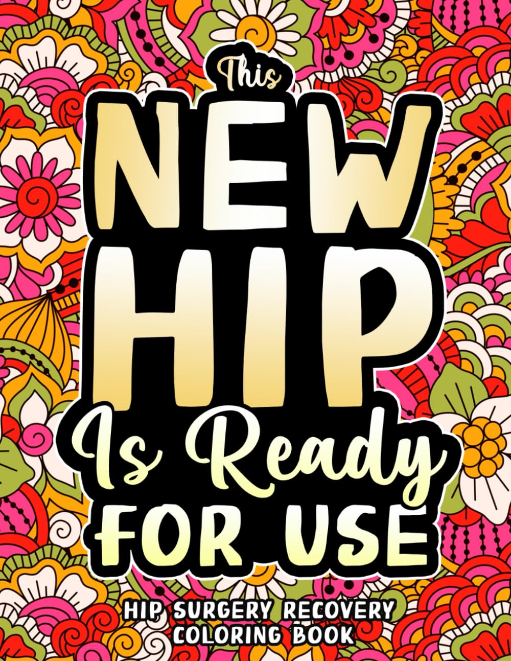 Hip Surgery Recovery Coloring Book: Relatable & Funny Post Hip Surgery Gifts for Recovery and Relaxation