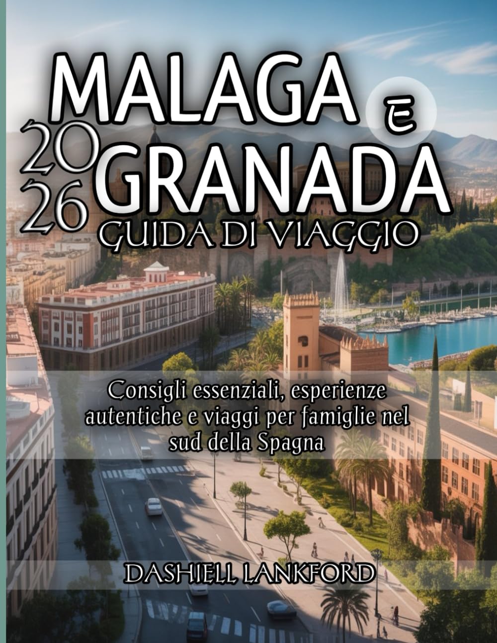 Malaga e Granada Guida di viaggio 2026: Consigli essenziali, esperienze autentiche e viaggi per famiglie nel sud della Spagna