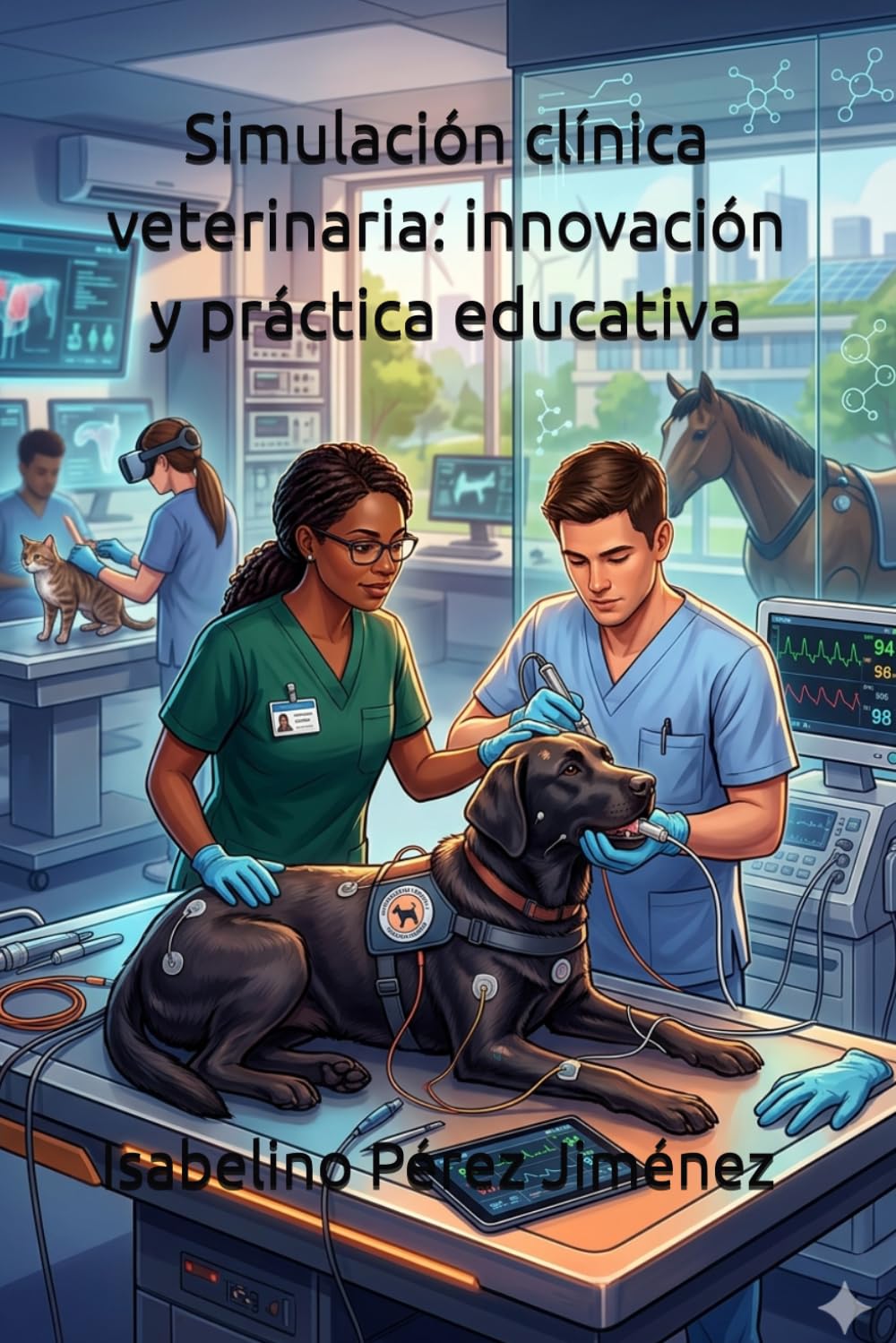 Simulación clínica veterinaria: innovación y práctica educativa: Educación veterinaria del futuro: simulación, innovación y sostenibilidad