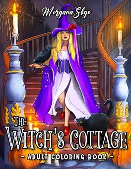 The Witchs Cottage An Adult Coloring Book Featuring a Beautiful Witch in Her Cottage Life with Magical Potions, Spooky Spells, Mysterious Plants and Much More