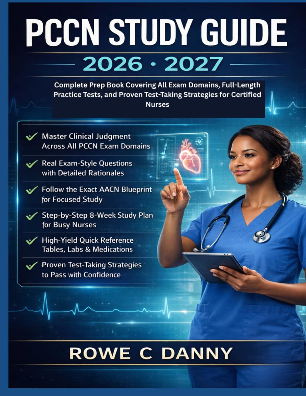 PCCN STUDY GUIDE 2026-2027: Complete Prep Book Covering All Exam Domains, Full-Length Practice Tests, and Proven Test-Taking Strategies for Certified Nurses