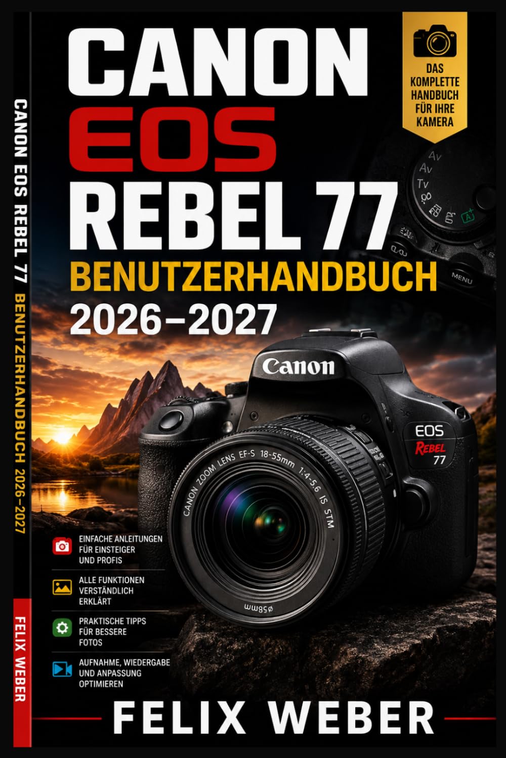 Canon EOS Rebel 77 Benutzerhandbuch 2026–2027: Vollständige Schritt-für-Schritt-Anleitung für Einsteiger und Fortgeschrittene — Alle Funktionen, Modi, Einstellungen und Profi-Techniken meistern
