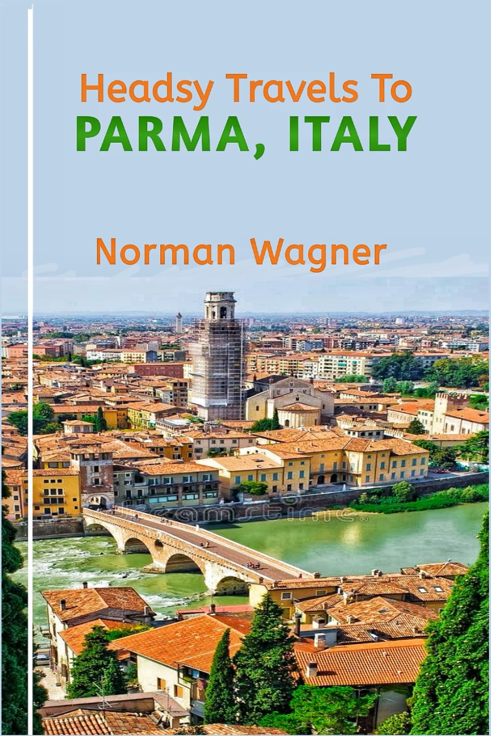 Headsy Travels To Parma,Italy: An Unforgettable Journey Through A Rich History And Culture! (Headsy Europe Travel Guides)