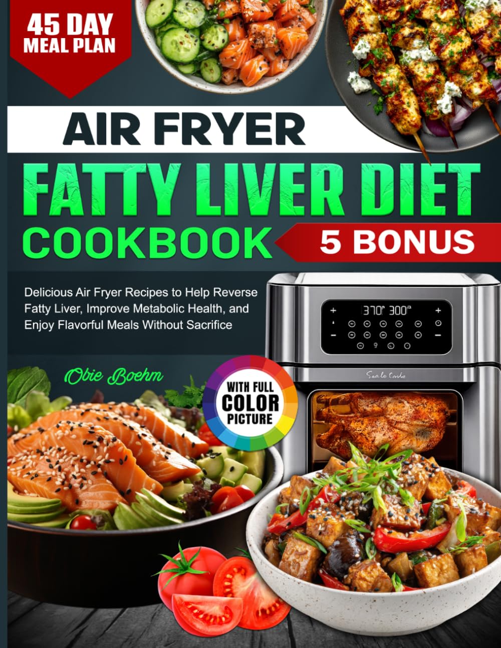 Air Fryer Fatty Liver Diet Cookbook: Delicious Air Fryer Recipes to Help Reverse Fatty Liver, Improve Metabolic Health, and Enjoy Flavorful Meals Without Sacrifice