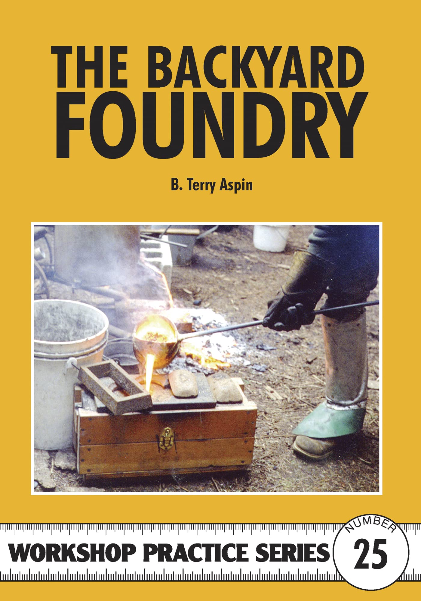 The Backyard Foundry: 25 (Workshop Practice Series)