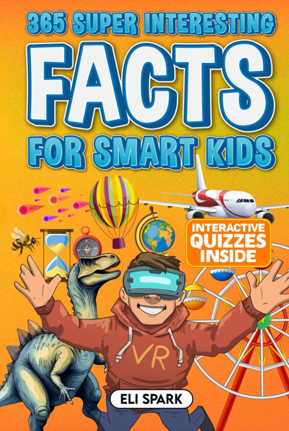 365 Super Interesting Facts for Smart Kids: Mind-Blowing Facts and Quizzes about History, Animals, Food, Ocean Life, Technology, World Records, and More (Mind-Blowing Facts for Curious Kids)